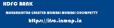 HDFC BANK  MAHARASHTRA GREATER MUMBAI MUMBAI CHOWPATTY  ifsc code